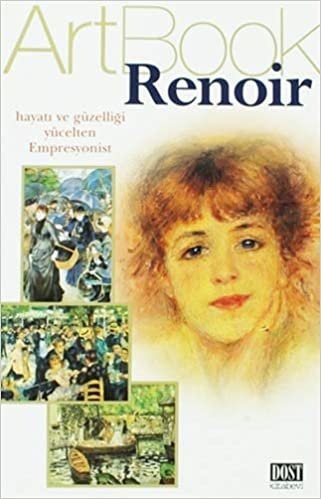 ArtBook Renoir: Hayatı ve Güzelliği Yücelten Empresyonist indir