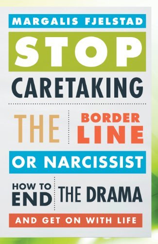 ダウンロード  Stop Caretaking the Borderline or Narcissist: How to End the Drama and Get On with Life (English Edition) 本