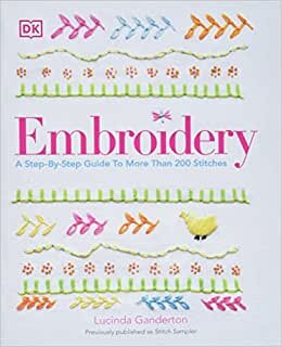Embroidery: A Step-By-Step Guide To More Than 200 Stitches