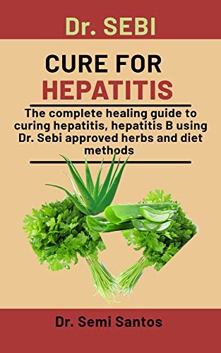 ダウンロード  Dr. Sebi Cure For Hepatitis: The Complete Healing Guide To Curing Hepatitics, Hepatitics B Using Dr. Sebi Approved Herbs And Diet Methods (English Edition) 本