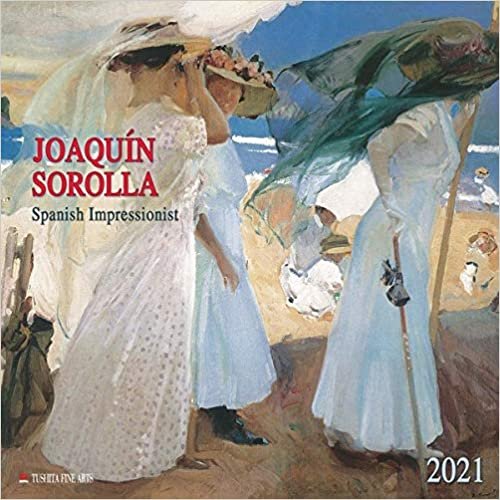 Joaquín Sorolla - Spanisch Impressionist 2021: Kalender 2021 (Tushita Fine Arts)