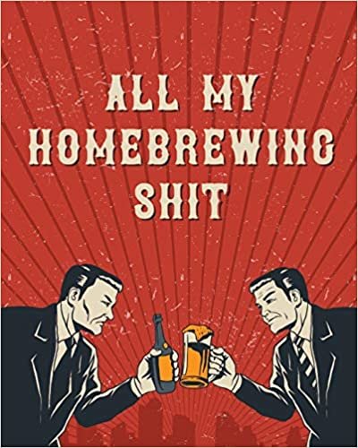 All My Homebrewing Shit: Homebrew Log Book - Beer Recipe Notebook indir