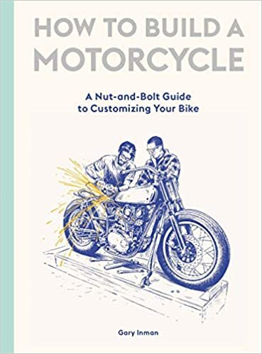 How to Build a Motorcycle: A Nut-and-Bolt Guide to Customizing Your Bike ダウンロード