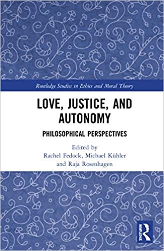 indir Love, Justice, and Autonomy: Philosophical Perspectives (Routledge Studies in Ethics and Moral Theory)