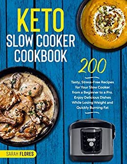ダウンロード  Keto Slow Cooker Cookbook: 200 Tasty, Stress-Free Recipes for Your Slow Cooker from a Beginner to a Pro. Enjoy Delicious Dishes While Losing Weight and Quickly Burning Fat (English Edition) 本