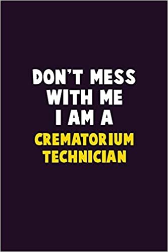 تحميل Don&#39;t Mess With Me, I Am A Crematorium Technician: 6X9 Career Pride 120 pages Writing Notebooks