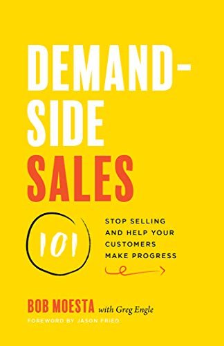 Demand-Side Sales 101: Stop Selling and Help Your Customers Make Progress (English Edition)