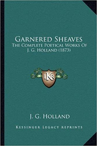 indir Garnered Sheaves: The Complete Poetical Works of J. G. Holland (1873) the Complete Poetical Works of J. G. Holland (1873)