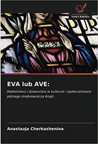 indir EVA lub AVE:: Małżeństwo i dziewictwo w kulturze i społeczeństwie późnego średniowiecza Anglii