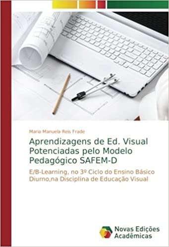 Aprendizagens de Ed. Visual Potenciadas pelo Modelo Pedagógico SAFEM-D: E/B-Learning, no 3º Ciclo do Ensino Básico Diurno,na Disciplina de Educação Visual indir