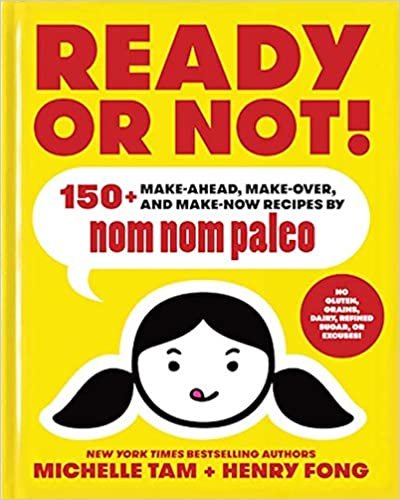 ダウンロード  Ready or Not!: 150+ Make-Ahead, Make-Over, and Make-Now Recipes by Nom Nom Paleo (Volume 2) 本