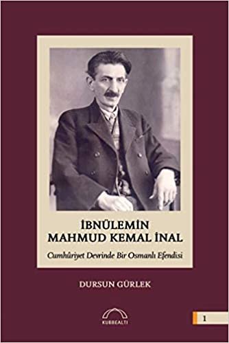 İbnülemin Mahmud Kemal İnal: Cumhuriyet Devrinde Bir Osmanlı Efendisi indir