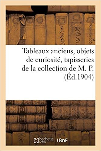 indir Tableaux anciens, objets de curiosité, tapisseries de la collection de M. P.