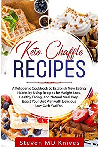 تحميل Keto Chaffle Recipes: A Ketogenic Cookbook to Establish New Eating Habits by Using Recipes for Weight Loss, Healthy Eating, and Natural Meal Prep. Boost Your Diet Plan with Delicious Low Carb Waffles