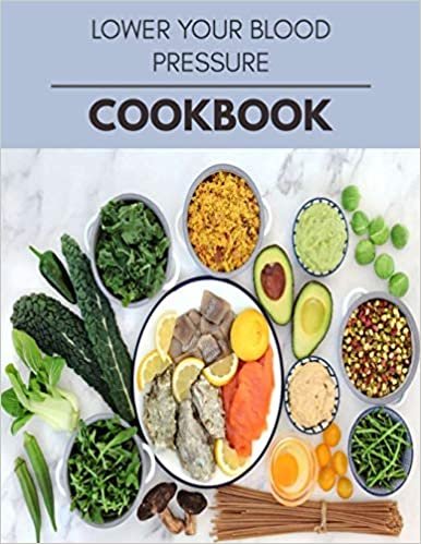 Lower Your Blood Pressure Cookbook: Easy and Delicious for Weight Loss Fast, Healthy Living, Reset your Metabolism | Eat Clean, Stay Lean with Real Foods for Real Weight Loss ダウンロード