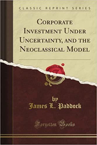 Corporate Investment Under Uncertainty, and the Neoclassical Model (Classic Reprint) indir