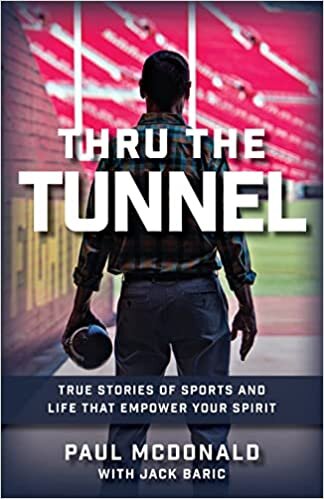 Thru The Tunnel: True Stories of Sports and Life that Empower Your Spirit
