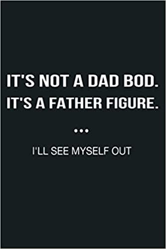 indir It S Not A Dad Bod It S A Father Figure I Ll See Myself Out: Notebook Planner - 6x9 inch Daily Planner Journal, To Do List Notebook, Daily Organizer, 114 Pages