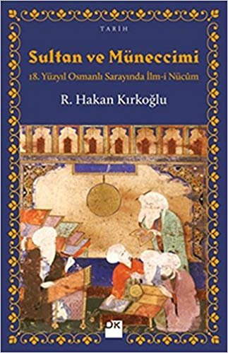 Sultan ve Müneccimi: 18. Yüzyıl Osmanlı Sarayında İlm-i Nücum indir
