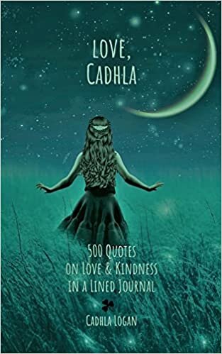 love, Cadhla: 500 quotes on Love and Kindness in a Lined Journal