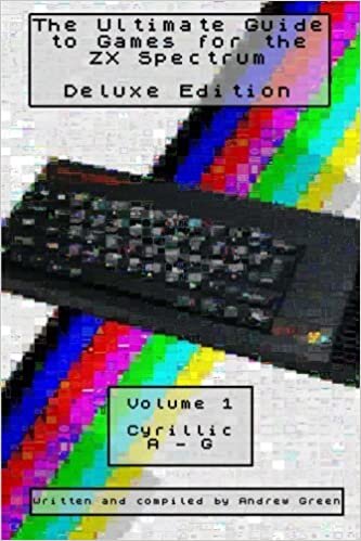 The Ultimate Guide to Games for the ZX Spectrum Deluxe Edition: Cyrillic, 0-9, A-G: Volume 1 indir