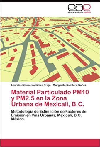 Material Particulado PM10 y PM2.5 en la Zona Urbana de Mexicali, B.C.: Metodología de Estimación de Factores de Emisión en Vías Urbanas, Mexicali, B.C. México.