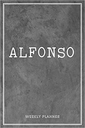 Alfonso Weekly Planner: Organizer To Do List Academic Schedule Logbook Appointment Undated Personalized Personal Name Business Planners Record Remember Notes Grey Loft Cement Wall Art Gifts