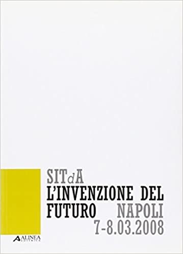 indir L&#39;invenzione del futuro. 1° Convegno nazionale della Società italiana della tecnologia dell&#39;architettura (Napoli, 7-8 marzo 2008)