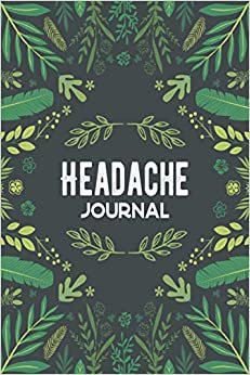 ダウンロード  Headache Journal: Daily Tracker to Log Migraine Triggers, Severity, Duration, Relief, Attacks, Symptoms With Yearly Tracker Grid for Chronic Migraines 本