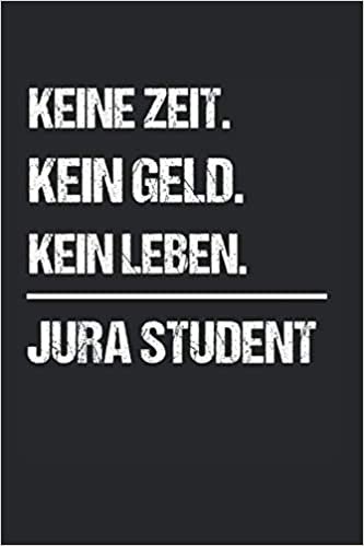 Keine Zeit Kein Geld Kein Leben Jura Student: Jura Student & Jurist Notizbuch 6'x9' Anwalt Geschenk fuer Staatsexamen & Rechtsanwalt ダウンロード