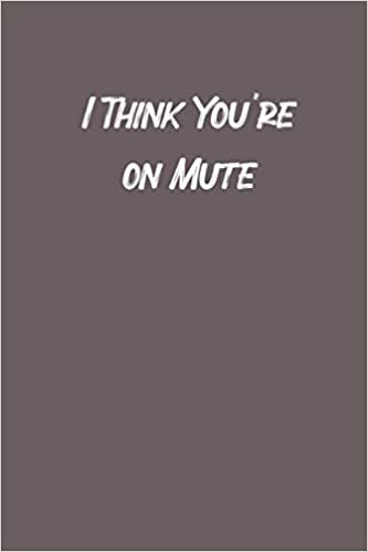 I Think You're on Mute: Blank Lined Notebook /Lined Composition Notebook Funny Gag Gift , (Size 6 "x 9"inches , 110 pages). indir