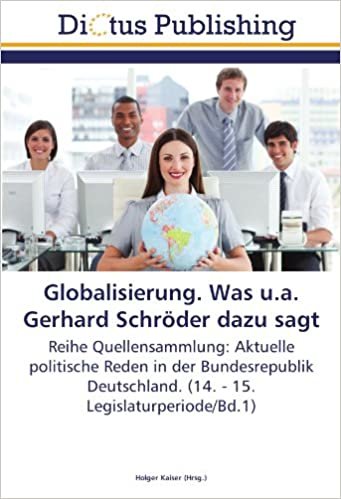 Globalisierung. Was u.a. Gerhard Schröder dazu sagt: Reihe Quellensammlung: Aktuelle politische Reden in der Bundesrepublik Deutschland. (14. - 15. Legislaturperiode/Bd.1) indir