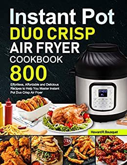 ダウンロード  Instant Pot Duo Crisp Air Fryer Cookbook: 800 Effortless, Affordable and Delicious Recipes to Help You Master Instant Pot Duo Crisp Air Fryer (English Edition) 本