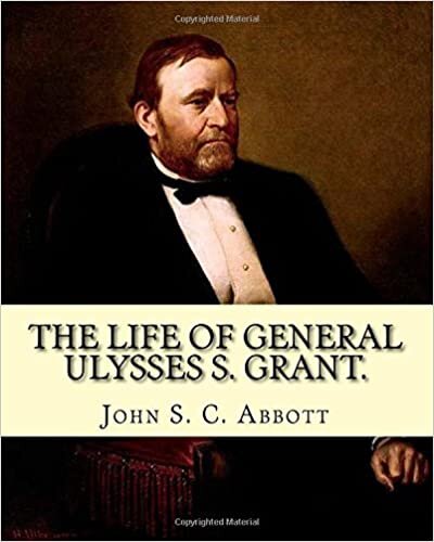 indir The life of General Ulysses S. Grant. Containing a brief but faithful narrative of those military and diplomatic achievements which have entitled him ... Army at the end of the American Civil War.