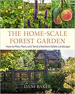 تحميل The Home-Scale Forest Garden: How to Plan, Plant, and Tend a Resilient Edible Landscape
