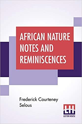 African Nature Notes And Reminiscences: With A "Foreword" By President Roosevelt