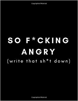 indir So F*cking Angry (Write That Sh*t Down): Funny Journal/Notebook (Anger Management and Stress Relief Gift) Letting Go/Controlling Work Stress, Anxiety Issues, Modern Life Frustrations