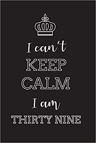 indir I Can’t Keep Calm I Am Thirty Nine: Blank Lined Journal, Notebook, Diary, Planner, Happy Birthday Gift for 39 Year Old