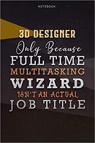indir Lined Notebook Journal 3D Designer Only Because Full Time Multitasking Wizard Isn&#39;t An Actual Job Title Working Cover: 6x9 inch, Paycheck Budget, A ... Personalized, Organizer, Over 110 Pages