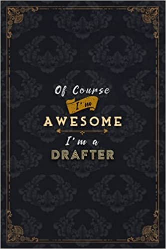 Drafter Notebook Planner - Of Course I'm Awesome I'm A Drafter Job Title Working Cover To Do List Journal: A5, Over 100 Pages, Journal, Do It All, ... Financial, 6x9 inch, Schedule, Gym, Budget indir
