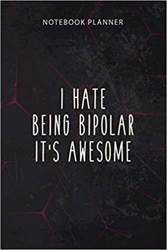 Notebook Planner I Hate Being Bipolar It s Awesome Funny Humor Saying: Work List, To Do, 114 Pages, Financial, Finance, To Do, 6x9 inch, Personal indir