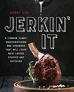 ダウンロード  Jerkin' It: A Funny and Mouthwatering BBQ Cookbook That Will Leave Meat Lovers Stuffed and Satisfied (English Edition) 本