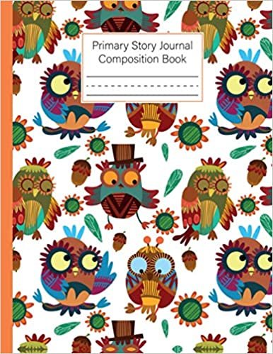 Primary Story Journal Composition Book: Cute Owls Primary Composition Notebook Grade Level K-2 Draw and Write, Dotted Midline Creative Picture Notebook Early Childhood to Kindergarten, Size 8.5" x 11", 120 Pages