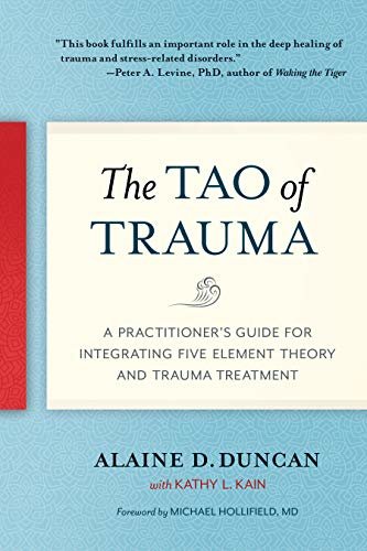 The Tao of Trauma: A Practitioner's Guide for Integrating Five Element Theory and Trauma Treatment (English Edition)