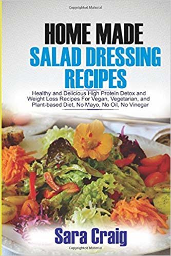 تحميل Homemade Salad Dressing Recipes: Healthy and Delicious High Protein Detox and Weight Loss Recipes for Vegan, Vegetarian and Plant Based Diet, No Mayo, No Oil, No Vinegar