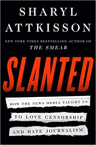 ダウンロード  Slanted: How the News Media Taught Us to Love Censorship and Hate Journalism 本