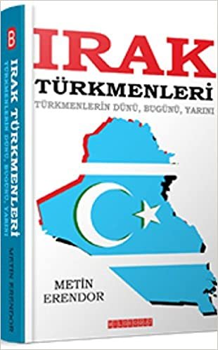 Irak Türkmenleri: Türkmenlerin Dünü, Bugünü, Yarını indir