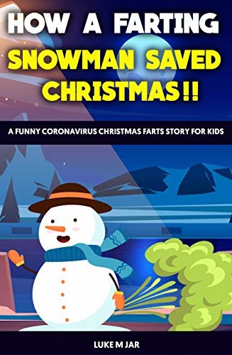 How A Farting Snowman Saved Christmas : A Funny Coronavirus Christmas Farts Story For Kids (English Edition) ダウンロード