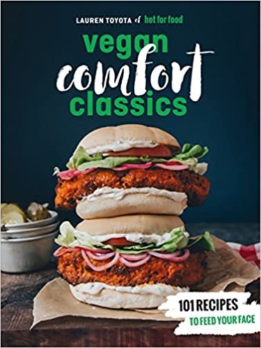Hot for Food Vegan Comfort Classics: 101 Recipes to Feed Your Face [A Cookbook]