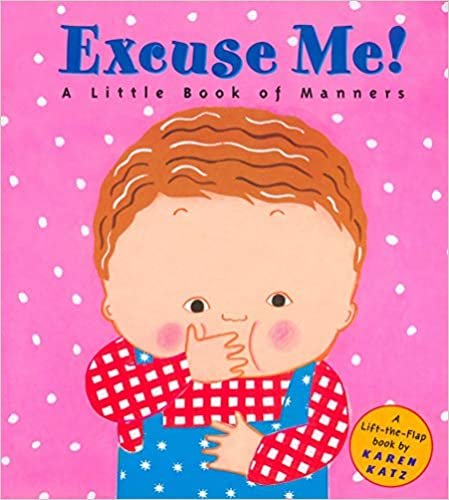 ダウンロード  Excuse Me!: a Little Book of Manners (Lift-The-Flap Book) 本